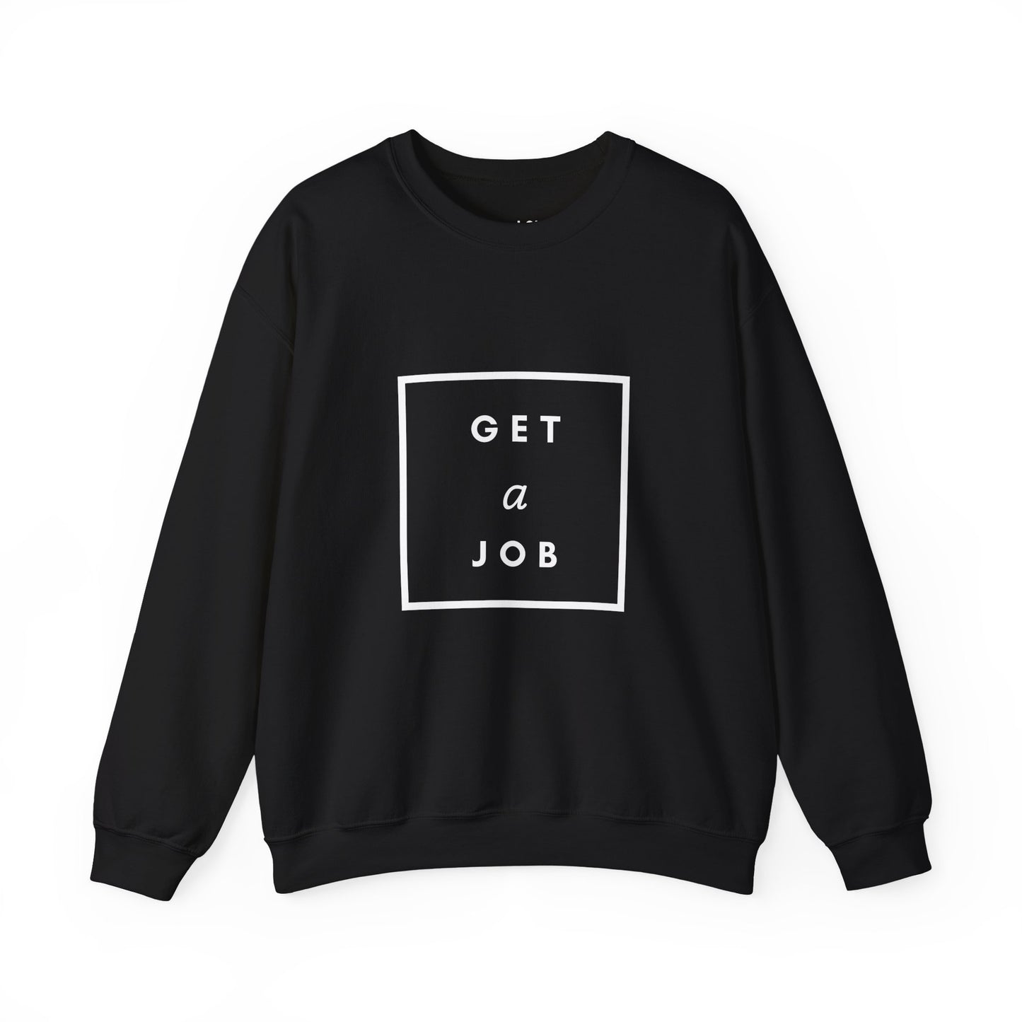 Get a Job | Graphic Sweatshirt
