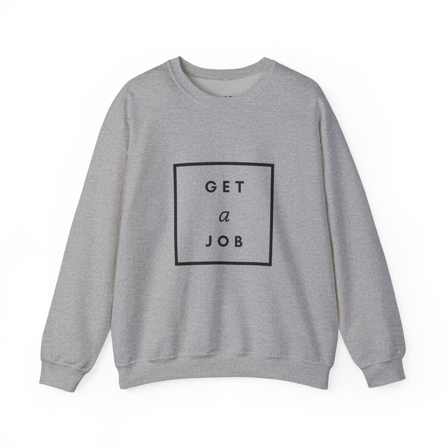 Get a Job | Graphic Sweatshirt