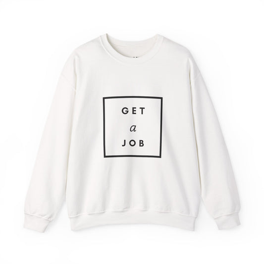 Get a Job | Graphic Sweatshirt