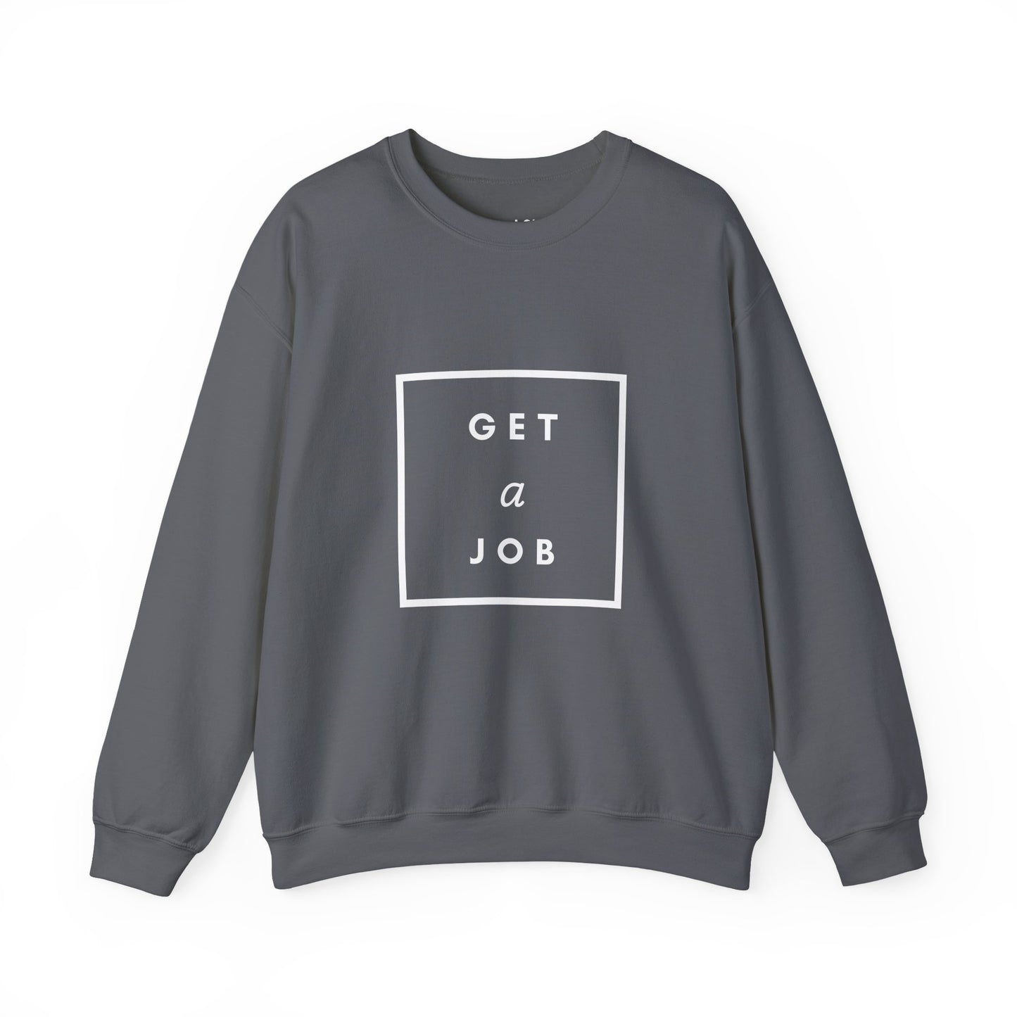 Get a Job | Graphic Sweatshirt
