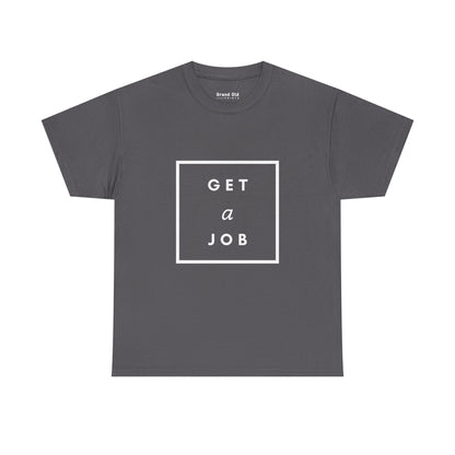 Get a Job | Graphic Tee
