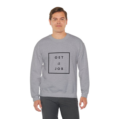 Get a Job | Graphic Sweatshirt