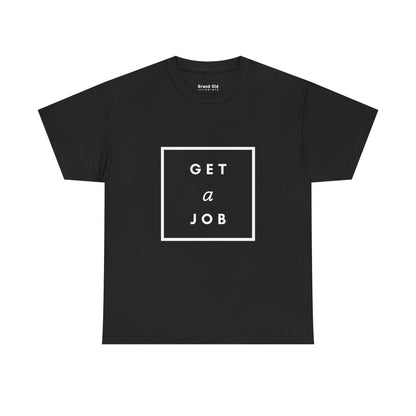 Get a Job | Graphic Tee